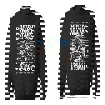 Dirt Bike Motocross Ride Dirt Bikes Forced To Go To School Sweatshirt - Monsterry