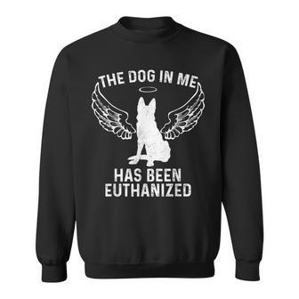 The Dog In Me Has Been Euthanized Sweatshirt - Thegiftio UK