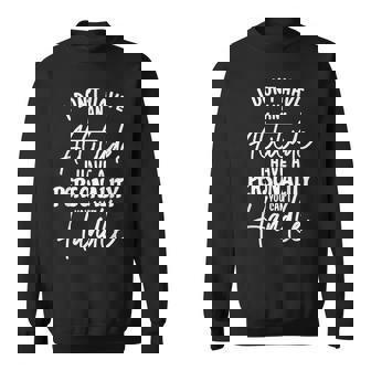 I Don't Have Attitude I've Got A Personality You Cant Handle Sweatshirt - Thegiftio UK