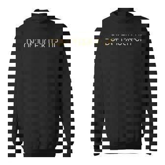 Don't Fuck It Up Sarcasm Sweatshirt - Thegiftio