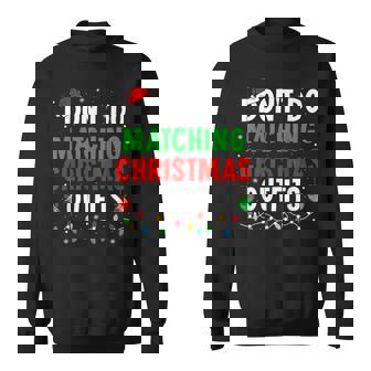 I Don't Do Matching Christmas Outfits Xmas Family Couples Sweatshirt - Thegiftio UK