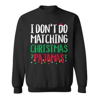 I Don't Do Matching Christmas Pajamas Family Matching Xmas Sweatshirt - Thegiftio UK