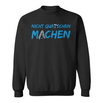 Don't Quatschen Machen Sweatshirt - Geschenkecke