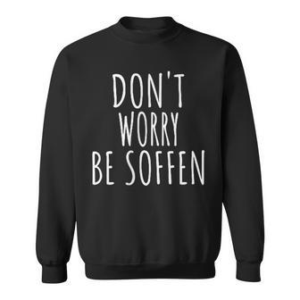 Don't Worry Be Soffen Slogan Sweatshirt - Seseable
