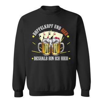 Doppelkopf And Bier Deshalb Bin Ich Hier Doppelkopf Sweatshirt - Geschenkecke