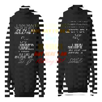 I Never Dreamed One Day I'd Be A Sexy Hr Worker Sweatshirt - Monsterry