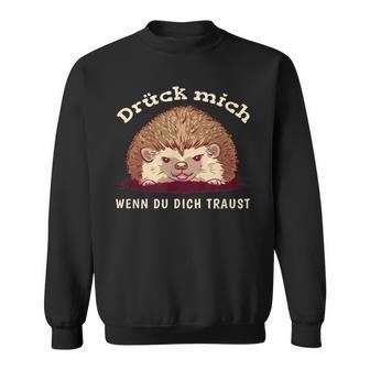 Drück Mich Wenn Du Dich Traust Sweatshirt - Geschenkecke