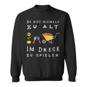 Du Bist Nie Zu Alt Im Dirck Zu Spiel Sweatshirt - Geschenkecke