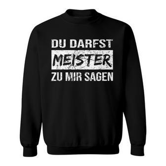 Du Darfst Meister Zu Mir Sagen Sweatshirt - Geschenkecke