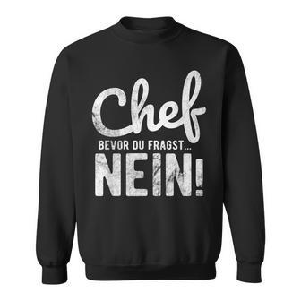 Before Du Fragst Nein Chef Sweatshirt - Geschenkecke