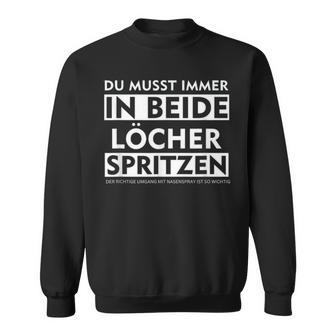 Du Musst Immer In Beide Löcher Spritzen Sweatshirt - Geschenkecke