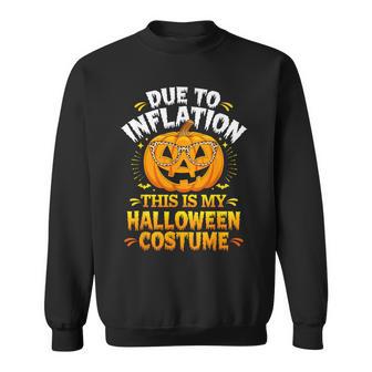 Due To Inflation This Is My Halloween Custome Pumpkin Sweatshirt - Thegiftio UK