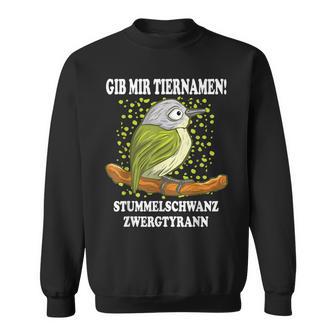 Dwarf Tyrann I Ornitology Bird Animal Name Fun Sweatshirt - Geschenkecke