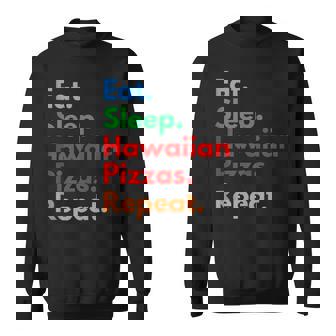 Eat Sleep Hawaiian Pizzas Repeat For Hawaiian Pizza Lovers Sweatshirt - Monsterry