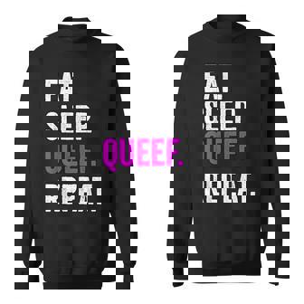 Eat Sleep Queef Repeat Queef Sweatshirt | Mazezy