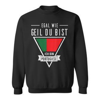 Egal Wie Geil Du Bist Ich Bin Portuguese Flag Sweatshirt - Geschenkecke