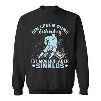 Ein Leben Ohne Eishockey Ein Leben Ohne Eishocke Sweatshirt - Geschenkecke