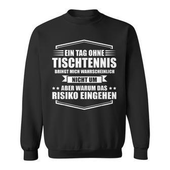 Ein Tag Ohne Tischtennis Sweatshirt - Geschenkecke