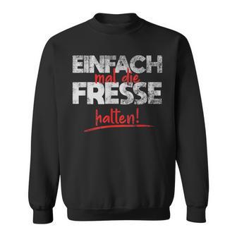 Einfach Mal Die Fresse Halten Simply Mal Die Fresse Halten Sweatshirt - Geschenkecke