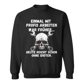 Einmal Mit Profis Arbeiten War Früher Einmal Ohne Idioten S Sweatshirt - Geschenkecke