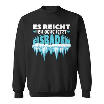 Eisbaden Es Reichh Ich Geh Jetzt Eisbaden Sweatshirt - Geschenkecke