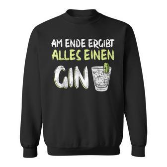 Am Ende Ergibt Alles Einen Gin Alcohol Gin Tonic Cocktail Sweatshirt - Geschenkecke