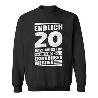 Endlich 20 Jetzt Muss Ich Nur Noch Wachsen Werden Sweatshirt - Geschenkecke