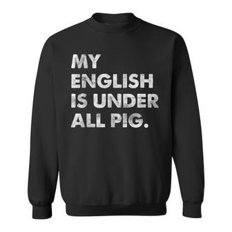 My English Is Under All Pig Sweatshirt - Geschenkecke