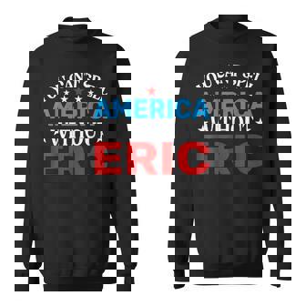 Eric Fourth Of July Patriotism Eric 4Th Of July Sweatshirt - Monsterry