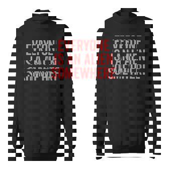 Everyone Is An Alien Somewhere Sweatshirt - Thegiftio