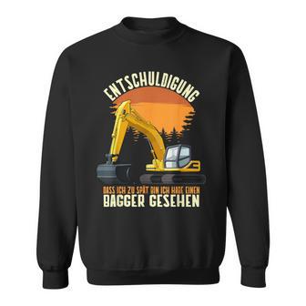 Excuse Das Ich Zu Spät Bin Hab Excavator Sehen Digger S Sweatshirt - Geschenkecke