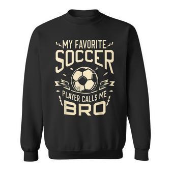 My Favorite Soccer Player Calls Me Bro Soccer Brother Sweatshirt - Thegiftio UK