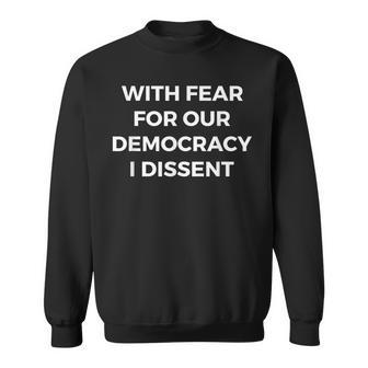 With Fear For Our Democracy I Dissent Sweatshirt - Monsterry CA