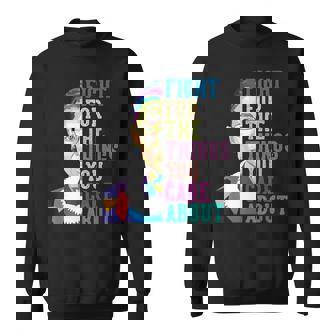 Fight For The Things You Care About Sweatshirt - Thegiftio UK