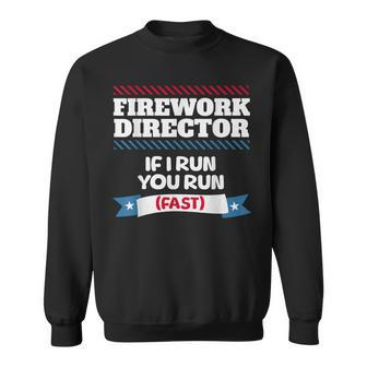 Fireworks Director If I Run You Run July 4Th Independence Sweatshirt - Monsterry UK