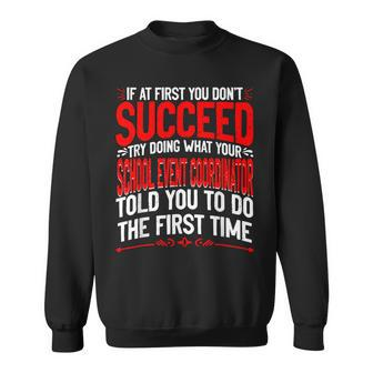 If At First You Don't Succeed School Event Coordinator Sweatshirt - Monsterry
