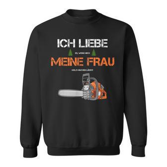 With Forstwirt Ich Liebe Meine Frau Sweatshirt - Geschenkecke