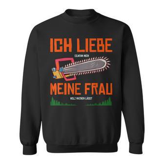 With Forstwirt Ich Liebe Meine Frau Sweatshirt - Geschenkecke