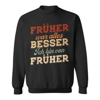 Früher War Alles Besser Ich Binon Früher Rentner German Langu Sweatshirt - Geschenkecke