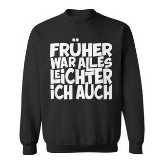 Früher War Alles Leicht Ich Auch T S Sweatshirt - Geschenkecke