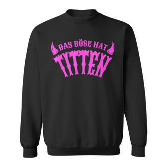 Das Böse Hat Titten German Langu Sweatshirt - Geschenkecke