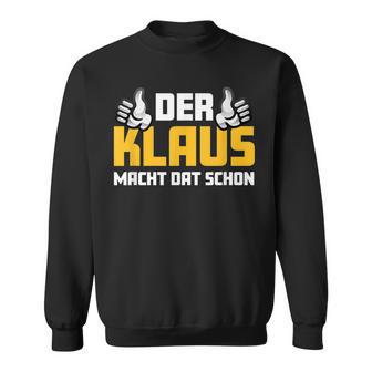 Der Klaus Macht Dat Schonorname Im Ruhrpott Sweatshirt - Geschenkecke