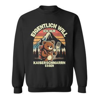 Eigentlich Will Ich Nur Kaiserschmarrn Essen Sweatshirt - Geschenkecke