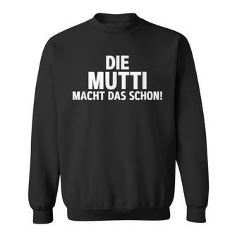 First Name Die Mutti Macht Das Schon Sweatshirt - Seseable