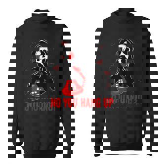 Ghost Calling Halloween Scary Costume No You Hang Up Sweatshirt - Thegiftio UK