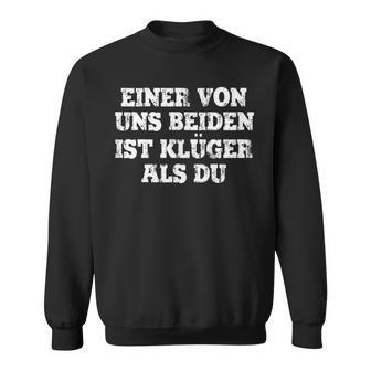 Humour Eineron Uns Beiden Ist Klüger Als Du Sweatshirt - Geschenkecke