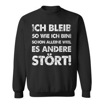 Ich Bleib So Wie Ich Bin Weil Es Andere Stört Sweatshirt - Geschenkecke