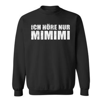 Ich Höre Nur Mimimimi Sweatshirt - Geschenkecke