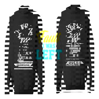 Its Not My Fault I Was Left Unsupervised Meme Sweatshirt - Thegiftio UK