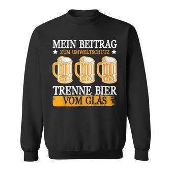 Mein Beitrag Zum Umweltschutz Trenne Bierom Glas Sweatshirt - Geschenkecke